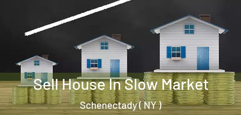  Sell House In Slow Market Schenectady ( NY )