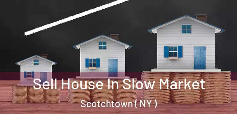  Sell House In Slow Market Scotchtown ( NY )