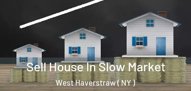  Sell House In Slow Market West Haverstraw ( NY )