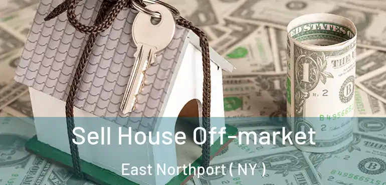  Sell House Off-market East Northport ( NY )
