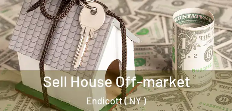  Sell House Off-market Endicott ( NY )