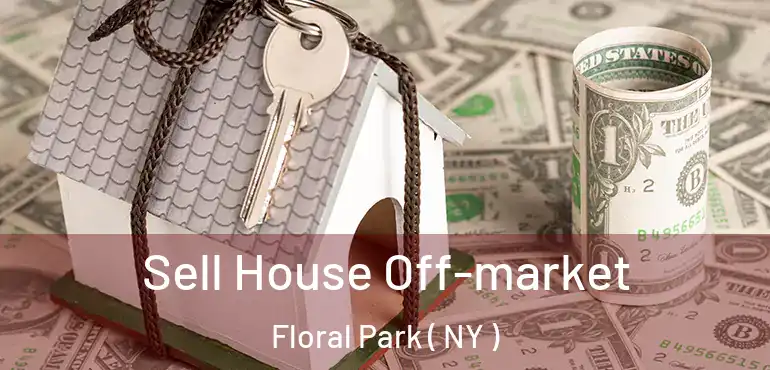  Sell House Off-market Floral Park ( NY )
