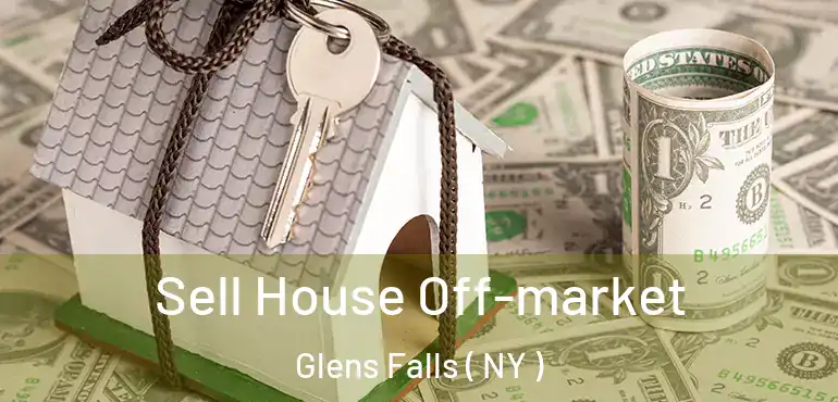  Sell House Off-market Glens Falls ( NY )