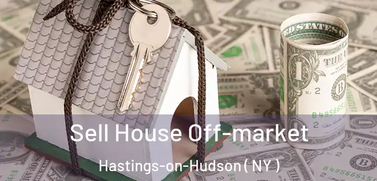  Sell House Off-market Hastings-on-Hudson ( NY )