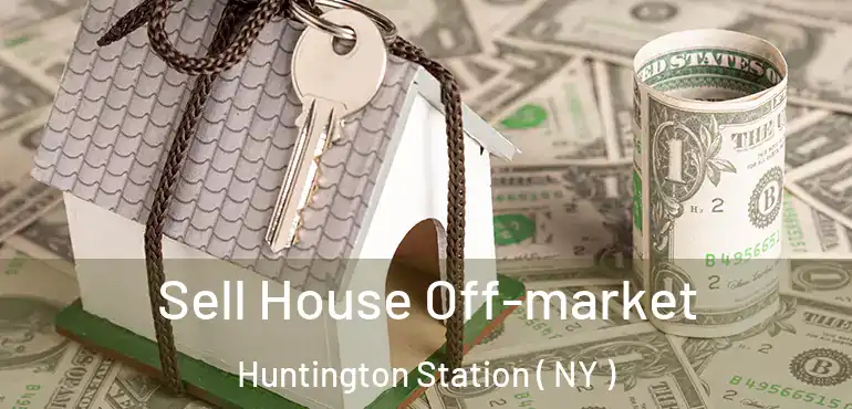  Sell House Off-market Huntington Station ( NY )