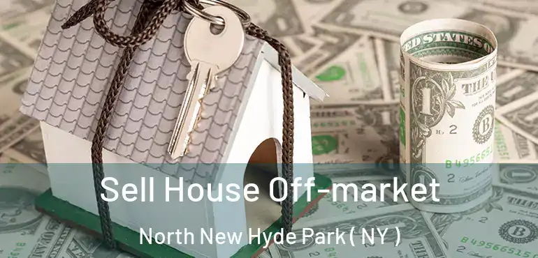  Sell House Off-market North New Hyde Park ( NY )