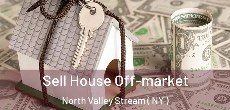 Sell House Off-market North Valley Stream ( NY )