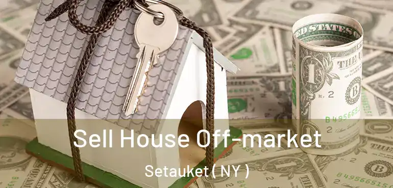  Sell House Off-market Setauket ( NY )