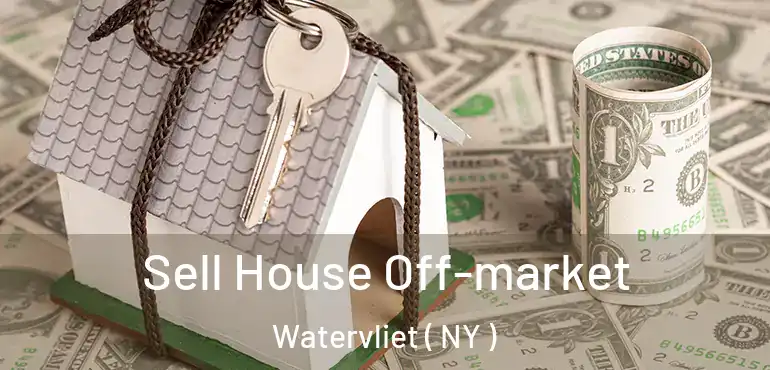  Sell House Off-market Watervliet ( NY )