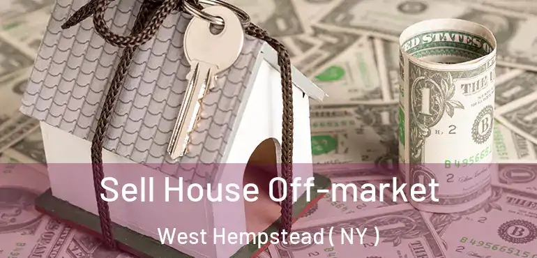  Sell House Off-market West Hempstead ( NY )
