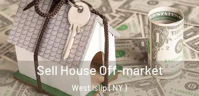  Sell House Off-market West Islip ( NY )
