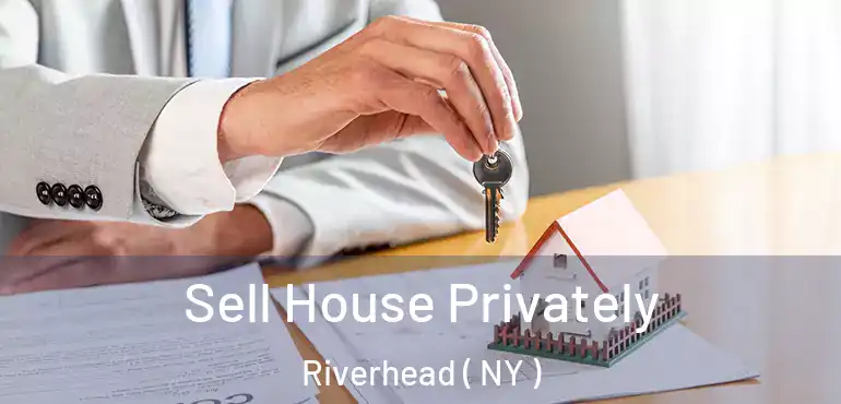  Sell House Privately Riverhead ( NY )