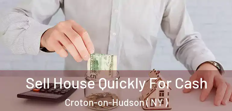  Sell House Quickly For Cash Croton-on-Hudson ( NY )
