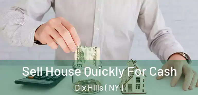  Sell House Quickly For Cash Dix Hills ( NY )