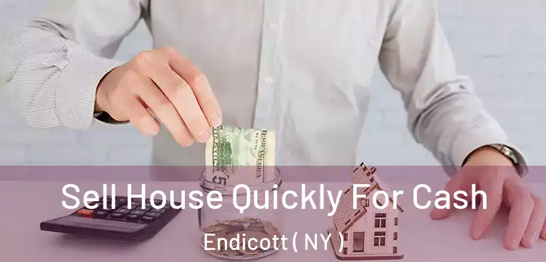  Sell House Quickly For Cash Endicott ( NY )