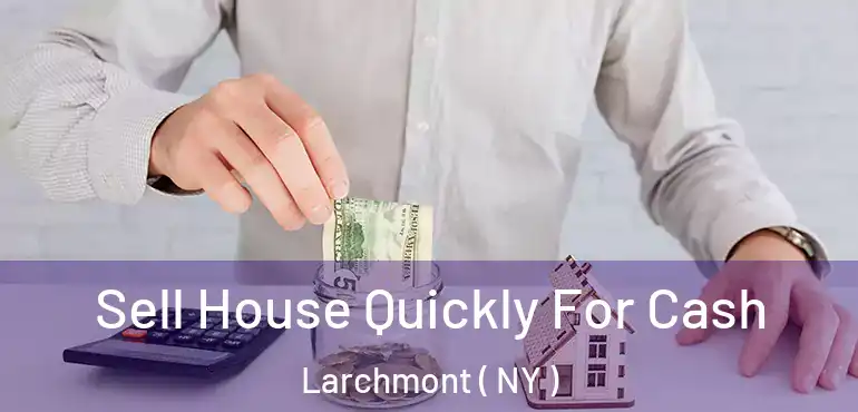  Sell House Quickly For Cash Larchmont ( NY )