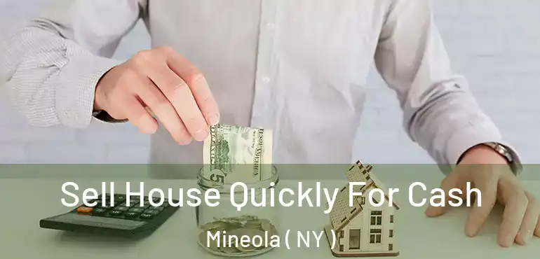  Sell House Quickly For Cash Mineola ( NY )