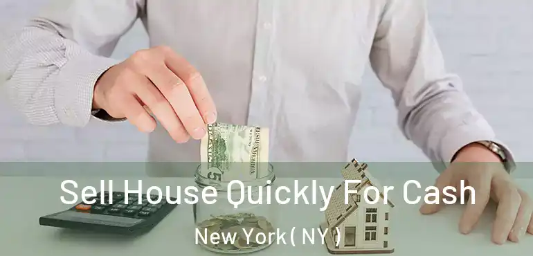  Sell House Quickly For Cash New York ( NY )