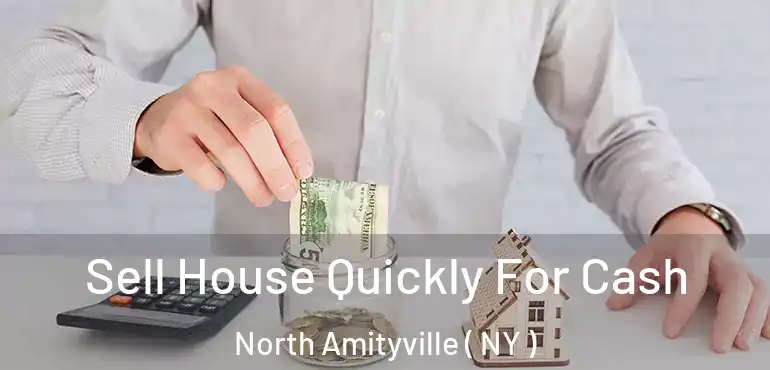  Sell House Quickly For Cash North Amityville ( NY )