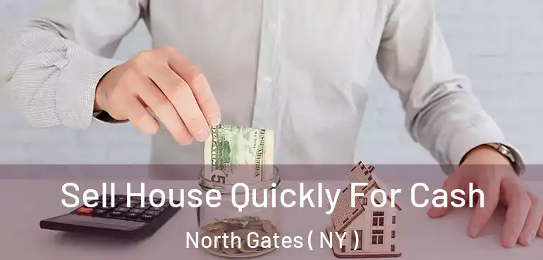  Sell House Quickly For Cash North Gates ( NY )