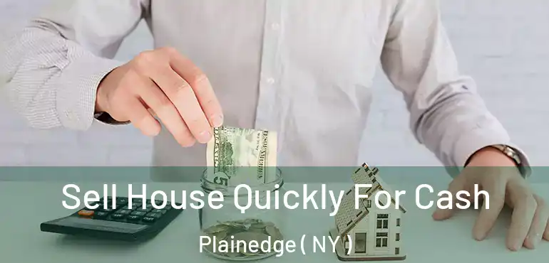  Sell House Quickly For Cash Plainedge ( NY )