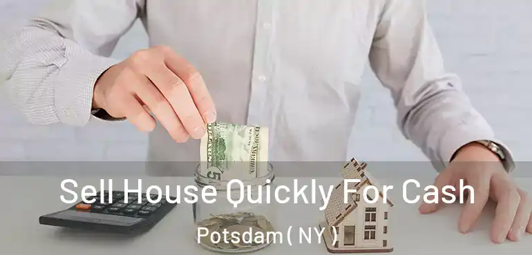  Sell House Quickly For Cash Potsdam ( NY )