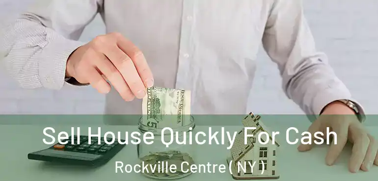  Sell House Quickly For Cash Rockville Centre ( NY )