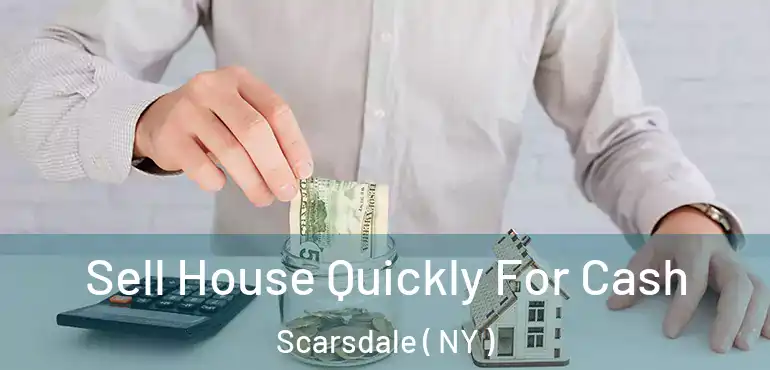  Sell House Quickly For Cash Scarsdale ( NY )