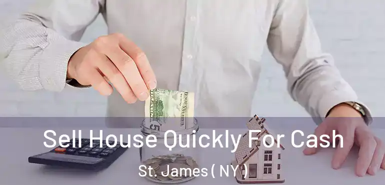  Sell House Quickly For Cash St. James ( NY )