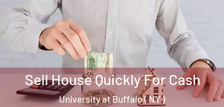  Sell House Quickly For Cash University at Buffalo ( NY )