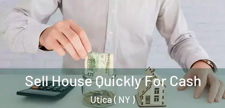  Sell House Quickly For Cash Utica ( NY )
