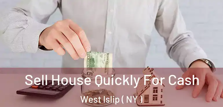  Sell House Quickly For Cash West Islip ( NY )