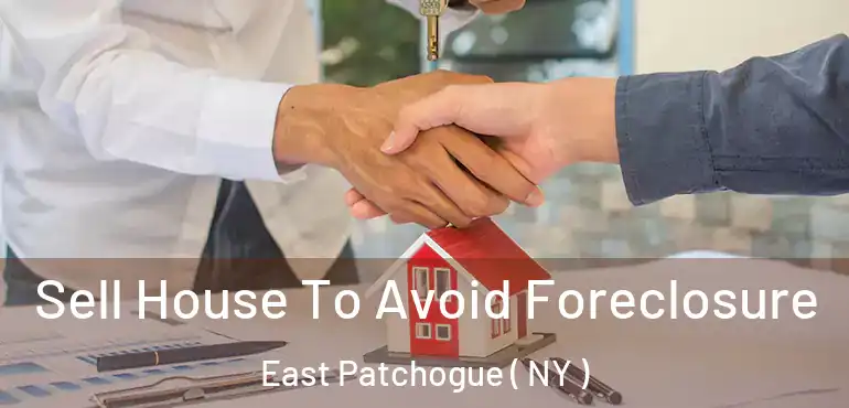  Sell House To Avoid Foreclosure East Patchogue ( NY )