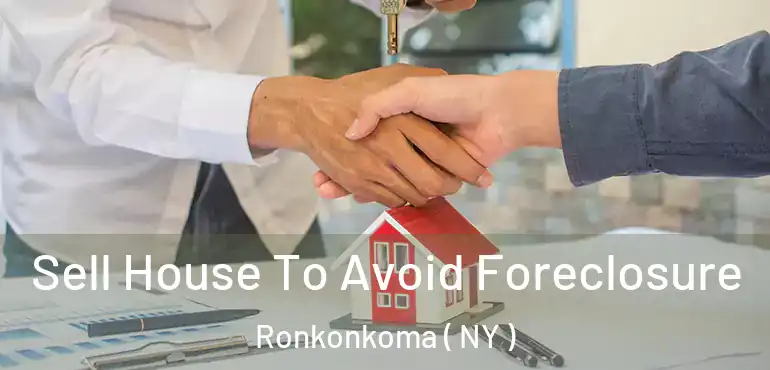  Sell House To Avoid Foreclosure Ronkonkoma ( NY )