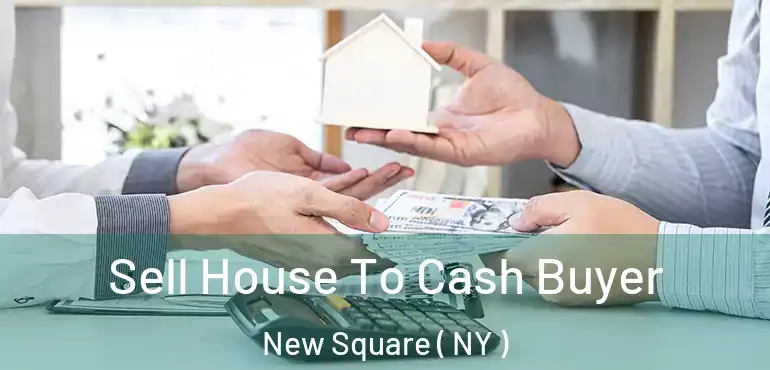  Sell House To Cash Buyer New Square ( NY )