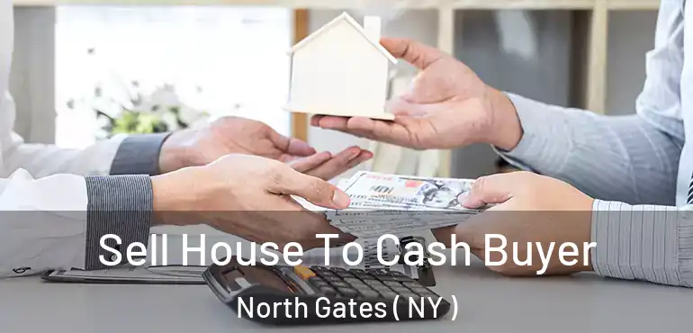  Sell House To Cash Buyer North Gates ( NY )