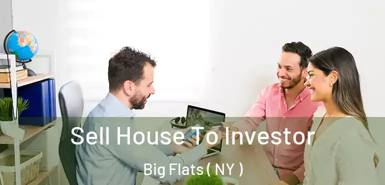  Sell House To Investor Big Flats ( NY )