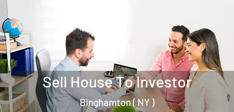  Sell House To Investor Binghamton ( NY )