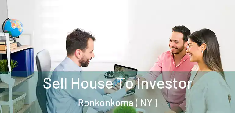  Sell House To Investor Ronkonkoma ( NY )