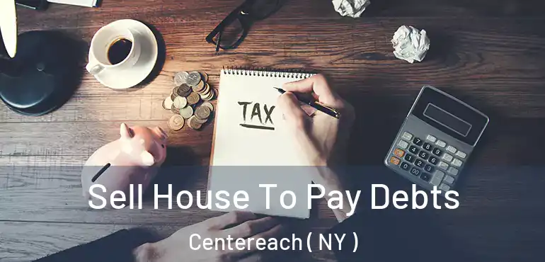  Sell House To Pay Debts Centereach ( NY )