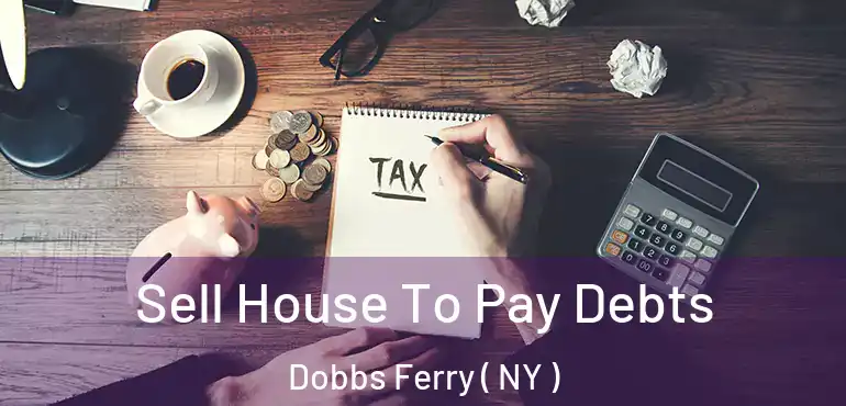 Sell House To Pay Debts Dobbs Ferry ( NY )