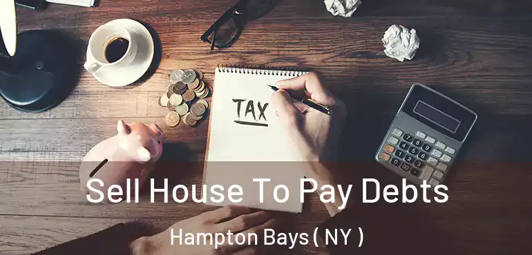  Sell House To Pay Debts Hampton Bays ( NY )