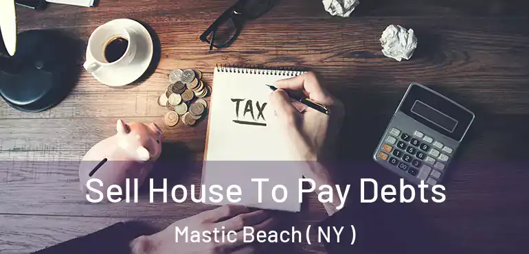  Sell House To Pay Debts Mastic Beach ( NY )