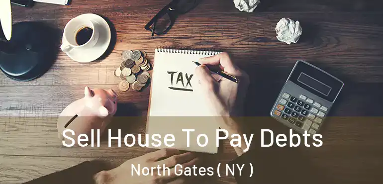  Sell House To Pay Debts North Gates ( NY )