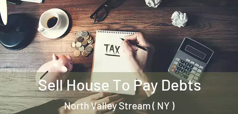  Sell House To Pay Debts North Valley Stream ( NY )