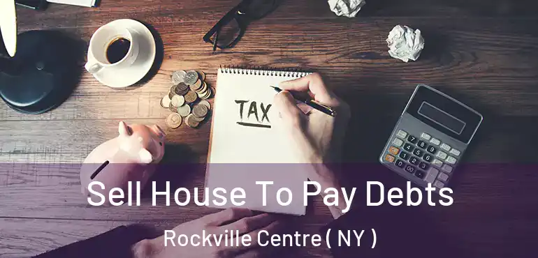  Sell House To Pay Debts Rockville Centre ( NY )