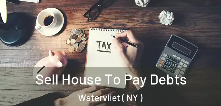  Sell House To Pay Debts Watervliet ( NY )