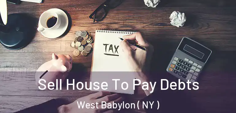  Sell House To Pay Debts West Babylon ( NY )