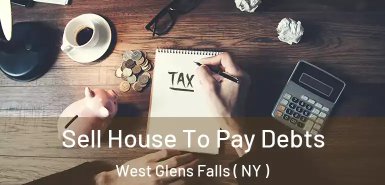  Sell House To Pay Debts West Glens Falls ( NY )