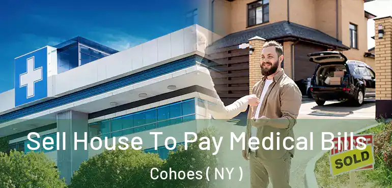  Sell House To Pay Medical Bills Cohoes ( NY )